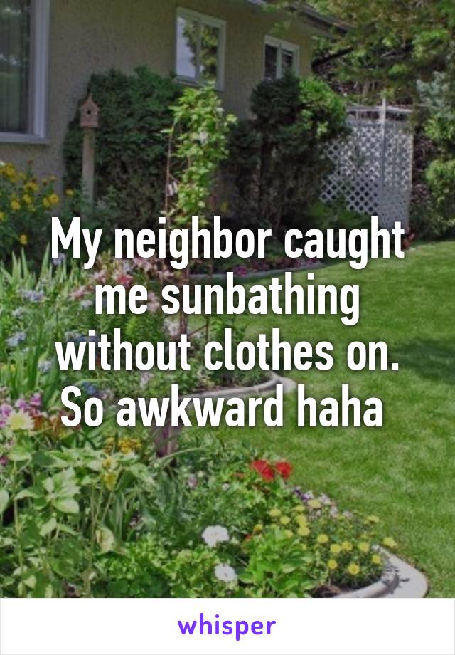 My Neighbor Sunbathing